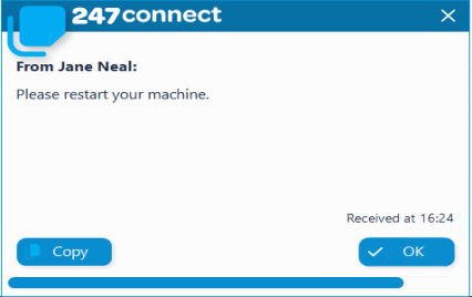 Popup message window. The message is from Jane Neal and reads: "Please restart your machine." The message was received at 16:24. The window includes two buttons: Copy on the left and OK on the right. A blue progress bar appears at the bottom, indicating how long the message will remain visible.