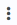 Three vertical dots.